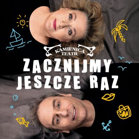 Zacznijmy Jeszcze Raz - Teatr Kamienica
